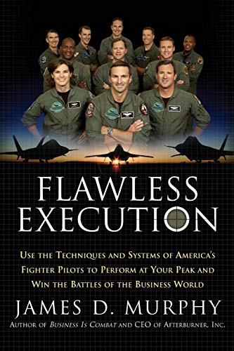 Flawless Execution: Use the Techniques and Systems of America's Fighter Pilots to Perform at Your Pe