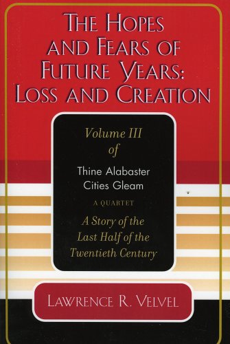 The Hopes and Fears Of Future Years: Loss and Creation : Thine Alabaster Cities Gleam, A Quartet : A The Hopes and Fears Of Future Years: Loss and Creation : Thine Alabaster Cities Gleam, A Quartet : A