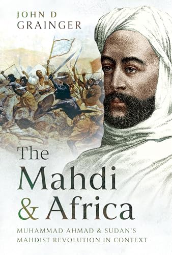 The Mahdi and Africa: Muhammad Ahmad and Sudan's Mahdist Revolution in Context