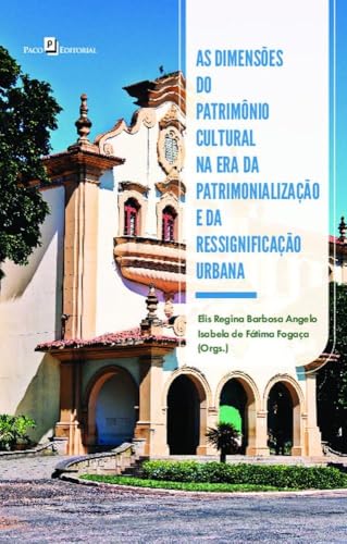 As dimensões do patrimônio cultural na era da patrimonialização e da ressignificação urbana: