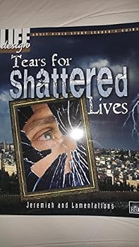 Life Design, Tears for Shattered Lives, Jeremiah and Lamentations, Adult Leader's Guide