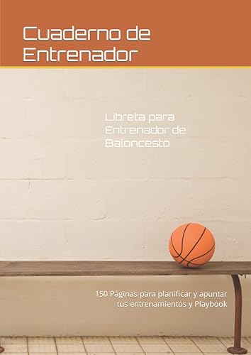 Cuaderno de Entrenador: Libreta para Entrenador de Baloncesto | 150 páginas Din A4 con Espacio y campos para Jugadas, Notas, Entrenamientos | Regalo ... y apuntar tus entrenamientos y Playbook