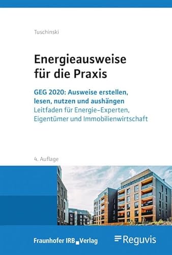 Energieausweise für die Praxis. GEG 2020: Ausweise erstellen, lesen, nutzen und aushängen. Leitfaden für Energie-Experten, Eigentümer und Immobilienwirtschaft