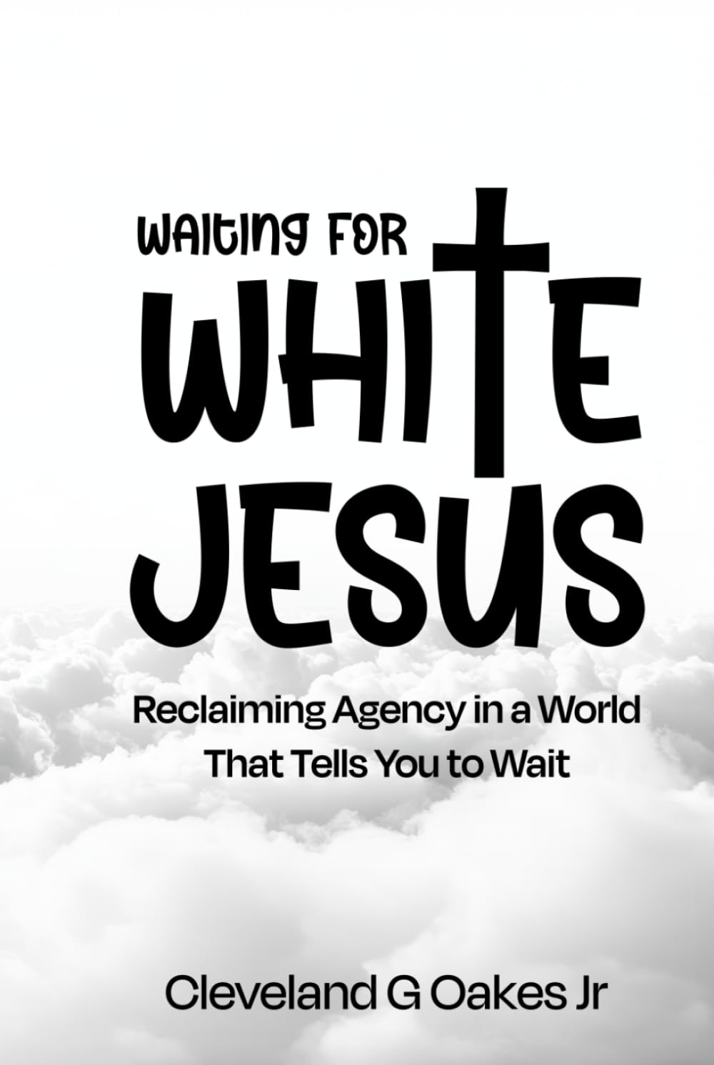 Waiting for White Jesus: Reclaiming Agency in a World That Tells You to Wait