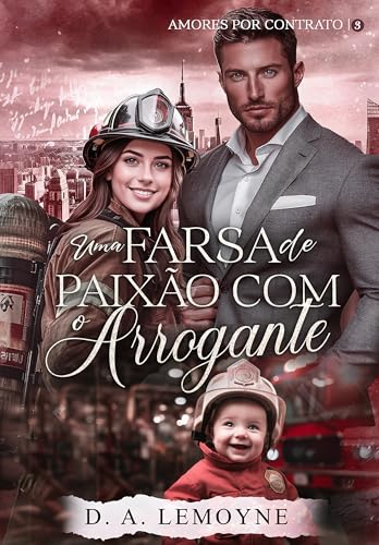 Uma Farsa de Paixão com o Arrogante (Amores por Contrato Livro 3)