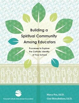Paperback Building a Spiritual Community Among Educators: Processes to Explore the Catholic Identity of Your School. Book