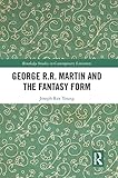  George R.R. Martin and the Fantasy Form (Routledge Studies in Contemporary Literature)