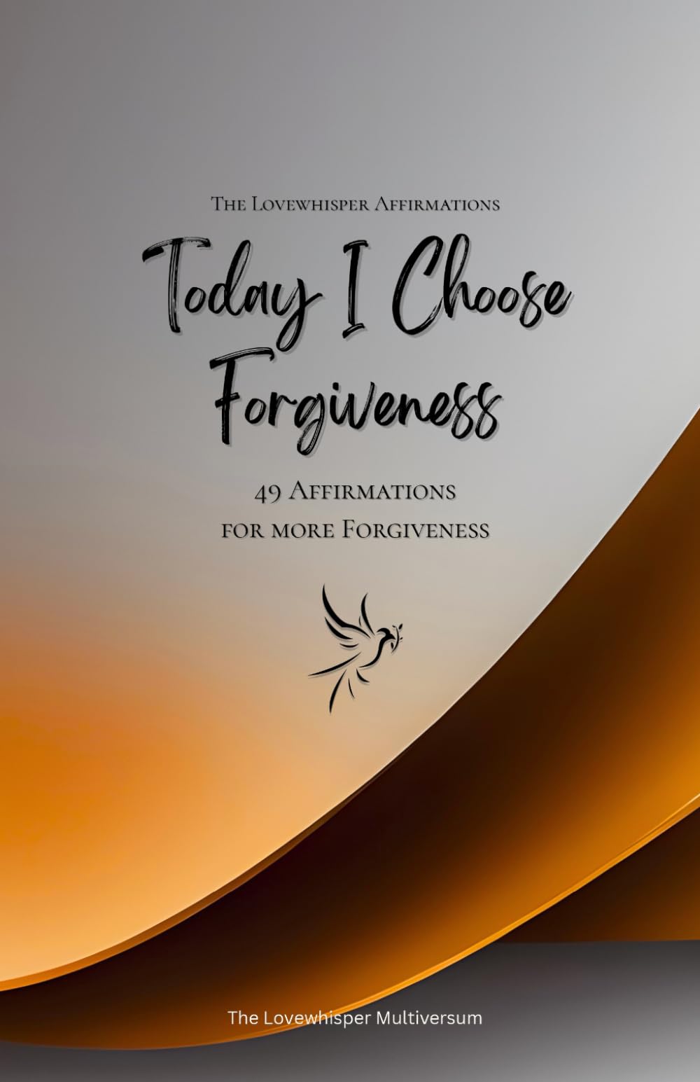 Today I Choose Forgiveness: 49 Affirmations for more Forgiveness, Mindfulness, Growth, orange (Life with Mindfulness)
