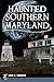 Haunted Southern Maryland (Haunted America)