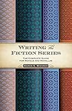 Writing the Fiction Series: The Complete Guide for Novels and Novellas