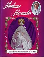 Madame Alexander Collector's Dolls Price Guide #19 (Madame Alexander Collector's Dolls Price Guide) 0891456422 Book Cover