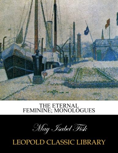 The eternal feminine; monologues