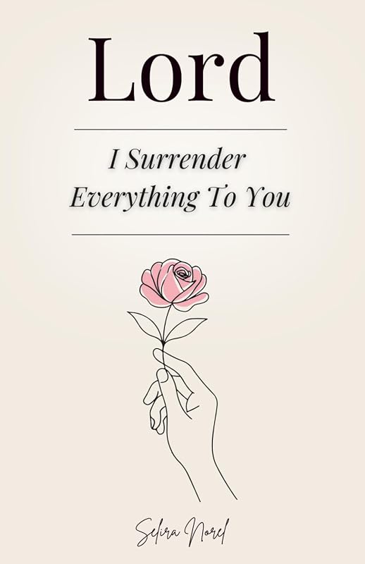 Lord I Surrender Everything to You: 100 Lessons that Change your Life - Words of Jesus to Find Inner Peace, Renew Hope, and Follow his Spiritual Guidance