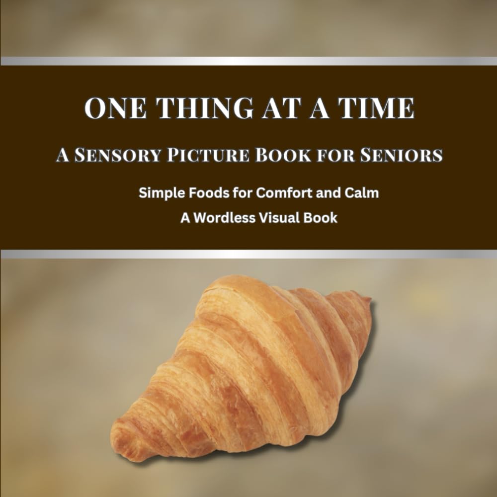 One Thing at a Time - A Sensory Picture Book for Seniors: Simple Foods for Comfort and Calm | A Wordless Visual Book