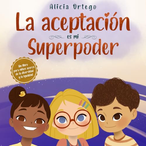 La Aceptación es mi Superpoder: Un libro para niños sobre la diversidad y la igualdad (Mis libros de superpoderes) La Aceptación es mi Superpoder: Un libro para niños sobre la diversidad y la igualdad (Mis libros de superpoderes)