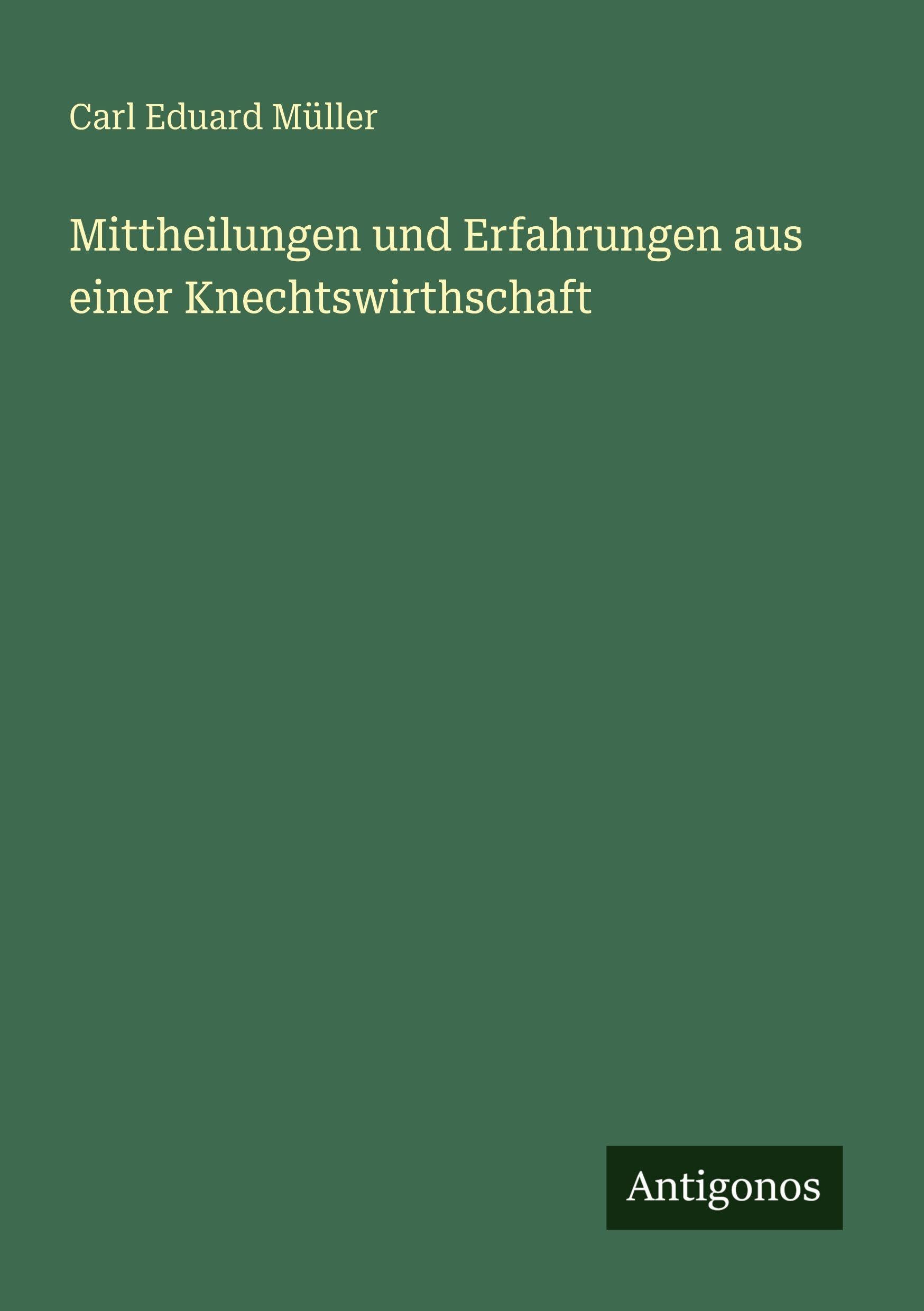 Mittheilungen und Erfahrungen aus einer Knechtswirthschaft