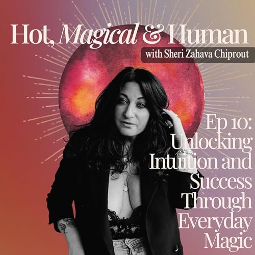 Ep 9: Unlocking Intuition and Success Through Everyday Magic