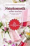 Naturkosmetik selber machen - Mit wenigen Zutaten tolle Produkte zaubern: natürlich - günstig - nachhaltig - wenig Material - wenig Müll