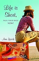 Life is Short, Pack Your Bags Now! 0967607949 Book Cover