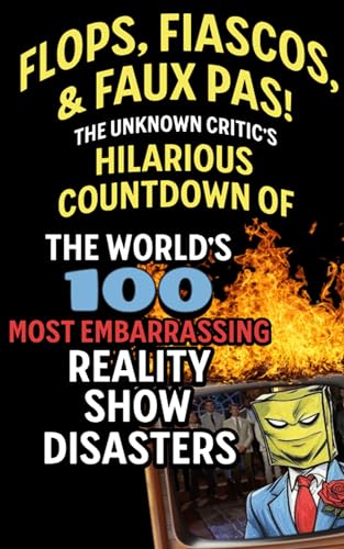 Flops, Fiascos, and Faux Pas! The Unknown Critic's Hilarious Countdown