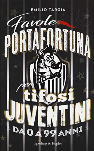 Favole portafortuna per tifosi juventini da 0 a 99...