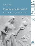 Klassizistische Weihreliefs: Zur römischen Rezeption griechischer Votivbilder (Palilia, Band 13)