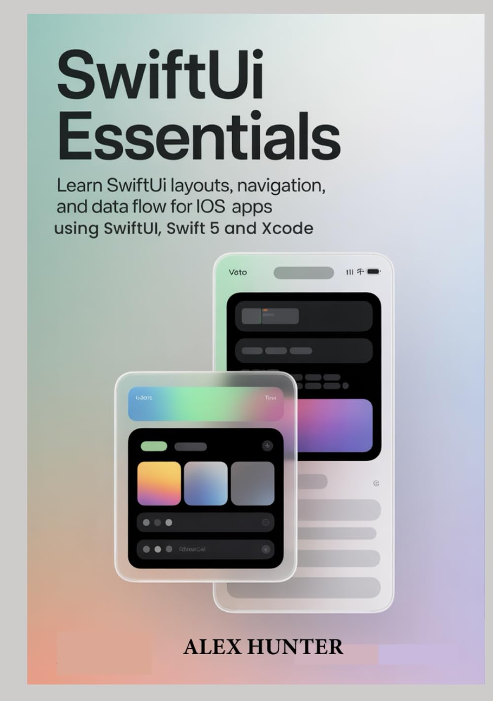 SwiftUI Essentials: Learn SwiftUI Layouts, Navigation, and Data Flow for iOS Apps using SwiftUI, Swift 5 and Xcode (Swift & SwiftUI Learning Series)