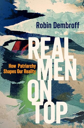 Portada de Real Men on Top: How Patriarchy Shapes Our Reality