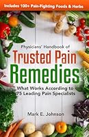 Physicians’ Handbook of Trusted Pain Remedies: What Works According to 75 Leading Pain Specialists B0DGSRS7JL Book Cover