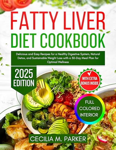 Fatty Liver Diet Cookbook 2025: Delicious and Easy Recipes for a Healthy Digestive System, Natural Detox and Sustainable Weight Loss with a 30-Day Meal Plan for Optimal Wellness and Bonus Nutrition T