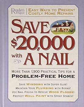 Hardcover Save $20,000 with a Nail: More Than 1,900 Practical Tips for a Problem-Free Home Book