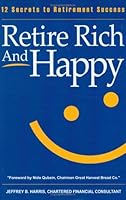 Retire Rich and Happy: 12 Secrets to Retirement Success 0976956500 Book Cover