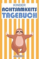 Kinder Achtsamkeitstagebuch : Achtsamkeit - Gedankensammler - 5 Minuten Tagebuch F?r Kinder - Positivtagebuch- Mit Achtsamkeits?bungen und Achtsamkeitstraining F?r Mehr Selbstbewusstsein - Geschenkide 1708261621 Book Cover