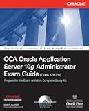 OCA Oracle Application Server 10g Administrator Exam Guide (Exam 1Z0-311): OCA Oracle 10 App Server EG (Oracle Press)