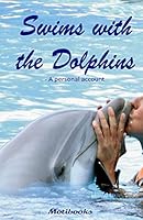 Swims with the Dolphins: A Personal Account 1519213158 Book Cover