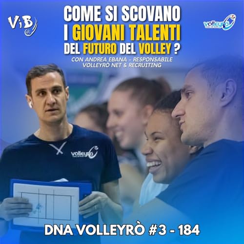 DNA Volleyr&ograve; #3 - 184: Come si scovano i giovani talenti del futuro del volley? (Con ANDREA EBANA)