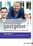  Gebrauchsanleitung Gastgeber: Motiviert und glücklich im gastronomischen Alltag