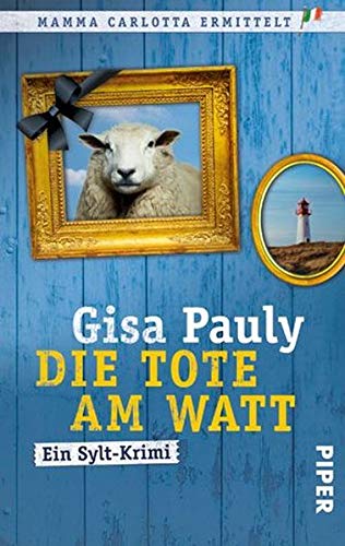 Die Tote am Watt (Mamma Carlotta 1): Ein Sylt-Krimi Die Tote am Watt (Mamma Carlotta 1): Ein Sylt-Krimi