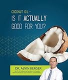 Coconut Oil - Is it ACTUALLY Good for You? (English Edition)