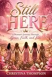  STILL HERE: A Woman’s Journey Through Grace, Faith, and Fire (English Edition)