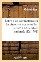Lettre de J. Pétion À Ses Commettans Sur Les Circonstances Actuelles. - A M. Pétion,: Député À l'Assemblée Nationale 2014514917 Book Cover