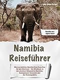 Namibia Reiseführer: Mein persönliches Namibia Reise Know how für dein Abenteuer - Von Windhoek zu den einzelnen Höhepunkten Namibias, Swakopmund, Sossusvlei oder das Okavangodelta