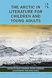  The Arctic in Literature for Children and Young Adults (Children\'s Literature and Culture) (English Edition)