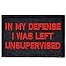 in My Defense I was Left Unsupervised Morale Patch - 3 X 2 Inch Hook Fastener Backing P539