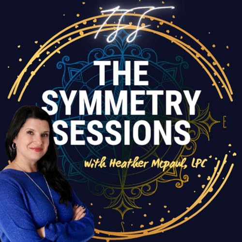The Symmetry Sessions Podcast Por Heather McPaul LPC arte de portada