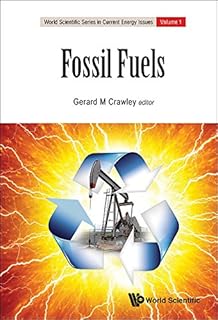 Fossil Fuels: Current Status And Future Directions (World Scientific Series In Current Energy Issues Book 1)