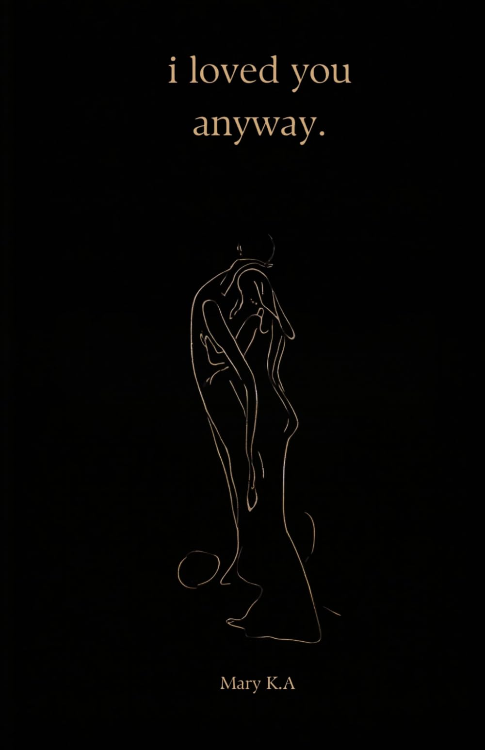 i loved you anyway.
