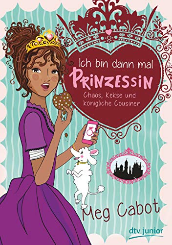 Ich bin dann mal Prinzessin – Chaos, Kekse und königliche Cousinen (Die Prinzessin-Olivia-Reihe, Ich bin dann mal Prinzessin – Chaos, Kekse und königliche Cousinen (Die Prinzessin-Olivia-Reihe,
