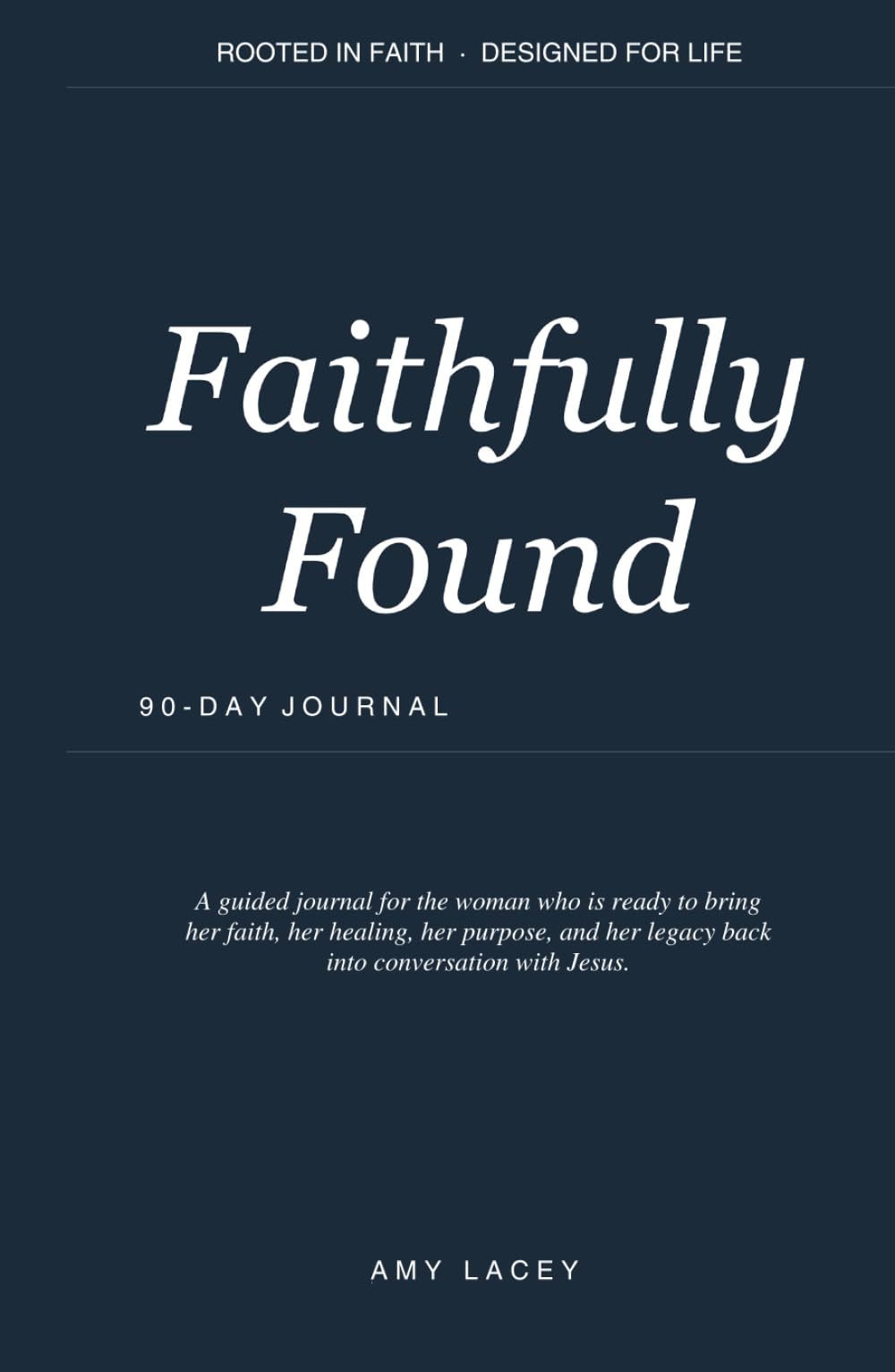 Faithfully Found 90-Day Journal: ROOTED IN FAITH · DESIGNED FOR LIFE