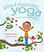 Good Morning Yoga: A Pose-by-Pose Wake Up Story